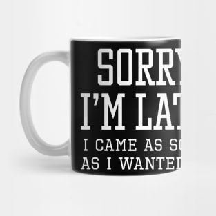 Sorry I’m Late Mug